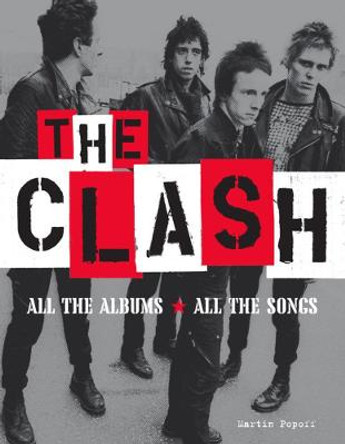 The Clash: All the Albums All the Songs by Martin Popoff