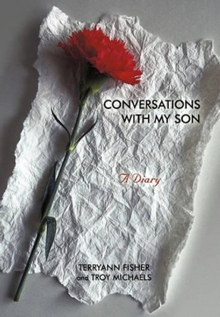 Conversations with My Son: A Diary by Terryann Fisher 9781450229975