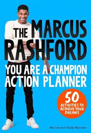 The Marcus Rashford You Are a Champion Action Planner: 50 Activities to Achieve Your Dreams by Marcus Rashford