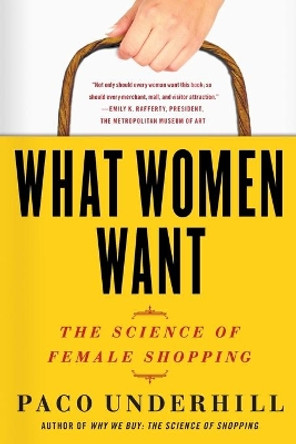 What Women Want: The Science of Female Shopping by Paco Underhill 9781416569961