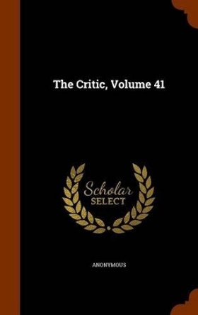 The Critic, Volume 41 by Anonymous 9781345542516