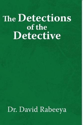 The Detections of the Detective by Dr David Rabeeya 9781441579959