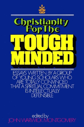 Christianity for the Tough Minded by John Warwick Montgomery 9781945500916