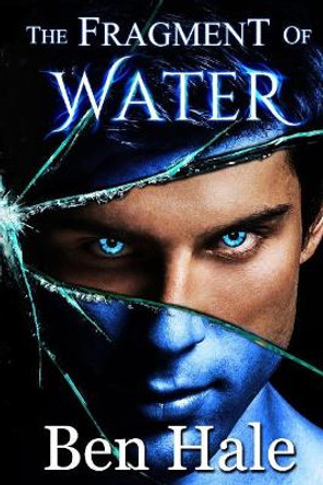 The Fragment of Water by Ben Hale 9781945580130