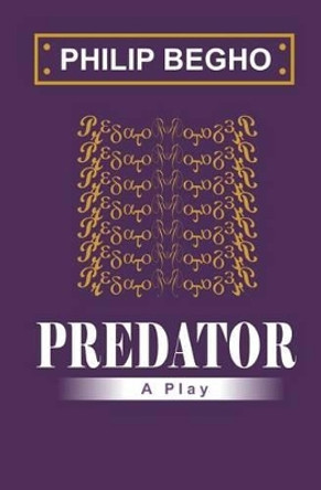 Predator: A Play by Philip Begho 9781451528756