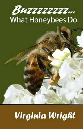 Buzzzzzzzz...: What Honeybees Do by Virginia Wright 9781451552683