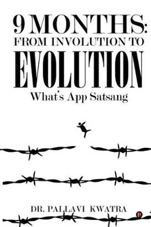 9 Months: From Involution to Evolution: What's App Satsang by Dr Pallavi Kwatra 9781945621512