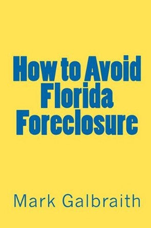 How to Avoid Florida Foreclosure by Mark Galbraith 9781450583350