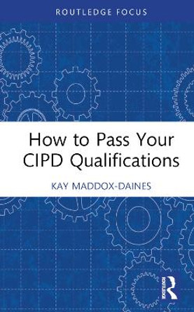 How to Pass Your CIPD Qualification by Kay Maddox-Daines