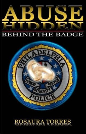 Abuse Hidden Behind The Badge by Rosaura Torres 9781452827346