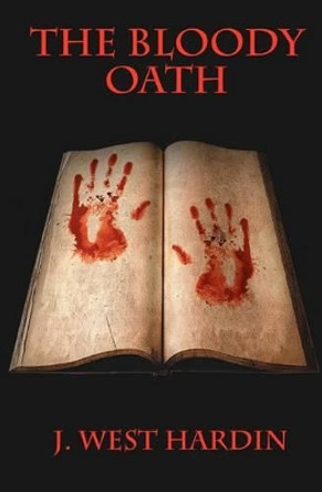 The Bloody Oath by J West Hardin 9781452848709