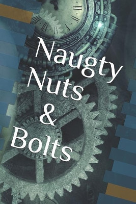 Naughty Nuts and Bolts by Luna Love 9781945791642