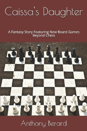 Caissa's Daughter: A Fantasy Story Featuring New Board Games Beyond Chess by Anthony Berard 9781098863913