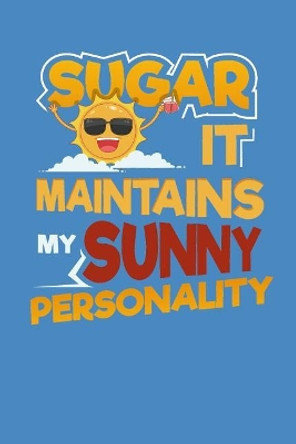 Sugar It Maintains My Sunny Personality: Sugar and Sweets Lover Recipe Book by Designs for Foodies by Foodies 9781098935948