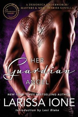 Her Guardian Angel: A Demonica Underworld/Masters and Mercenaries Novella by Larissa Ione 9781945920844
