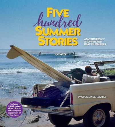Five Hundred Summer Stories: A Life in IMAX by Greg MacGillivray