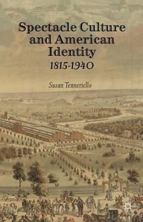 Spectacle Culture and American Identity 1815-1940 by Susan Tenneriello 9781137360618