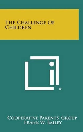 The Challenge of Children by Cooperative Parents' Group 9781258926502