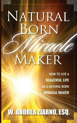 Natural Born Miracle Makers by Andrea Ziarno 9781945949944