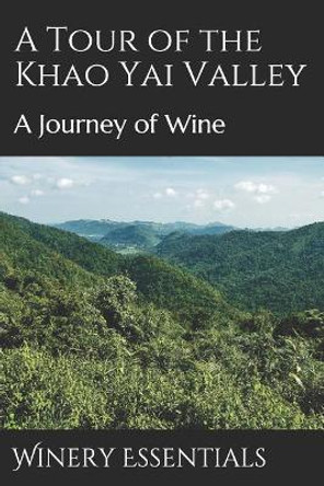 A Tour of the Khao Yai Valley: A Journey of Wine by Winery Essentials 9781097659135