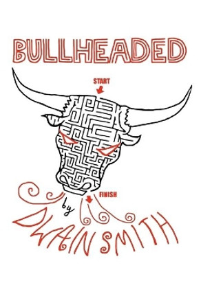 Bullheaded by Dwain Smith 9781463738693