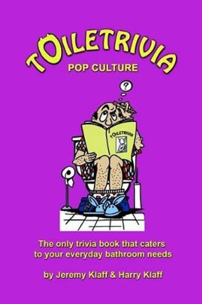 Toiletrivia - Pop Culture & Entertainment: The Only Trivia Book That Caters To Your Everyday Bathroom Needs by Harry Klaff 9781463748777