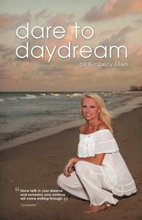 Dare to Daydream by Kimberly Ellen 9781465378521
