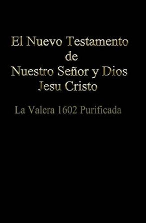 El Nuevo Testamento de Nuestro Senor Dios y Salvador Jesu Cristo by Iglesia Bautista Biblica De La Gracia 9781466255098