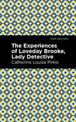 Experience of Loveday Brooke, Lady Detective by Catherine Louisa Pirkis 9781513207315