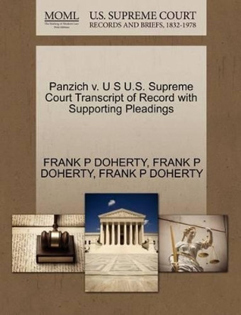 Panzich V. U S U.S. Supreme Court Transcript of Record with Supporting Pleadings by Frank P Doherty 9781270151654