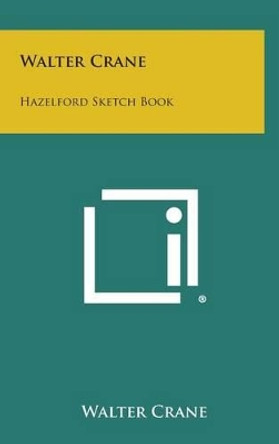 Walter Crane: Hazelford Sketch Book by Walter Crane 9781258969424