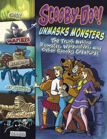 Scooby-Doo! Unmasks Monsters: The Truth Behind Zombies, Werewolves, and Other Spooky Creatures by Mark Weakland 9781623702168