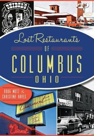 Lost Restaurants of Columbus, Ohio by Doug Motz 9781626199286