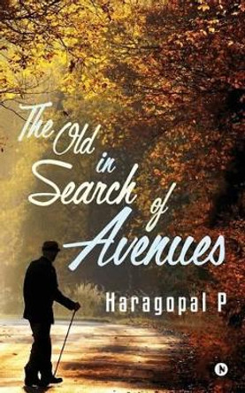 The Old in Search of Avenues by Haragopal P 9781946204684