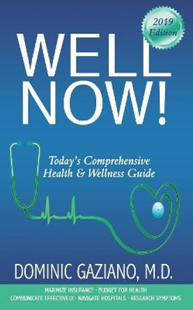 Well Now!: Today's Comprehensive Health & Wellness Guide by Dominic Gaziano 9781946229861