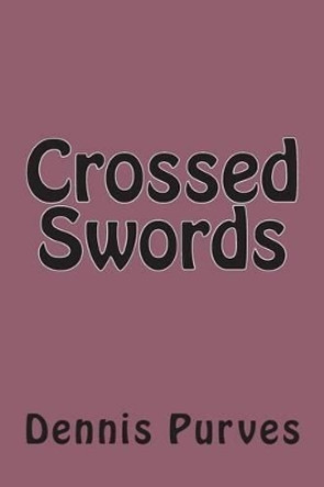 Crossed Swords by Dennis Purves 9781477564110