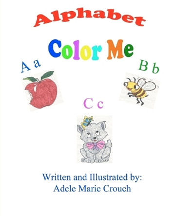 Alphabet Color Me by Adele Marie Crouch 9781477600733