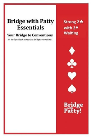 Strong 2  Convention and 2  Waiting: Bridge with Patty Essentials: Strong 2C with 2D Waiting by Patty Tucker 9781946652331