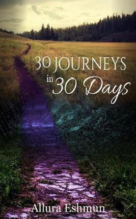 30 Journeys in 30 Days by Allura Eshmun 9781946666048