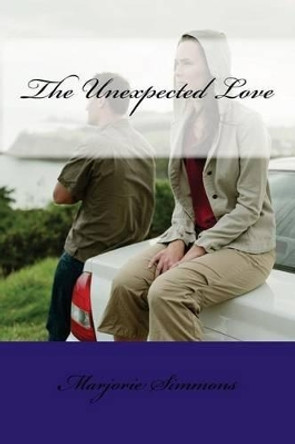 The Unexpected Love by Marjorie Simmons 9781477650332