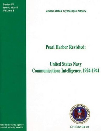 Pearl Harbor Revisited: United States Navy Communications Intelligence, 1924-1941 by Center for Cryptologic History 9781478344292