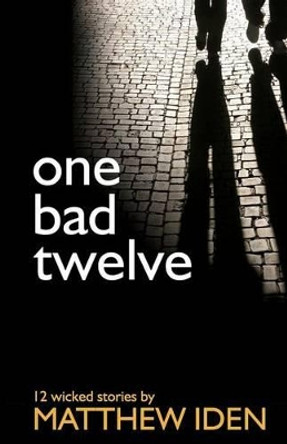 one bad twelve by Matthew Iden 9781475045000