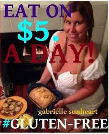 Eat Gluten-Free on $5 a day! by Gabrielle C Sunheart 9781479150670