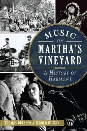 Music on Martha's Vineyard: A History of Harmony by Thomas Dresser 9781626196230