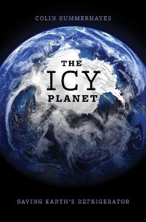 The Icy Planet: Saving Earth's Refrigerator by Colin P Summerhayes