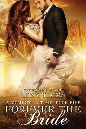 Forever the Bride: Time Travel Highlander Scottish Romance by Lexy Timms 9781541283879