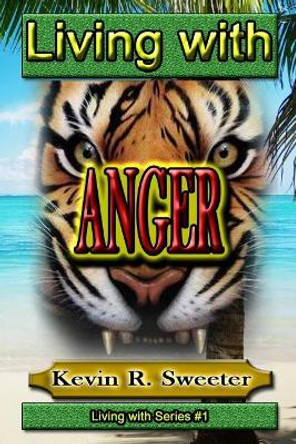 #1 Living with Anger by Kevin R Sweeter 9781542428644