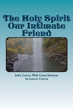 The Holy Spirit Our Intimate Friend by Laurie Curio 9781542930444