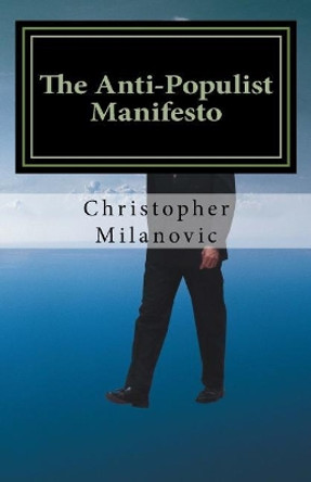 The Anti-Populist Manifesto: A Survival Guide for the West by Christopher Milanovic 9781543095265