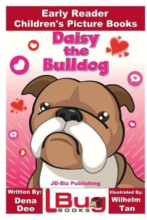 Daisy the Bulldog - Early Reader - Children's Picture Books by John Davidson 9781544645544